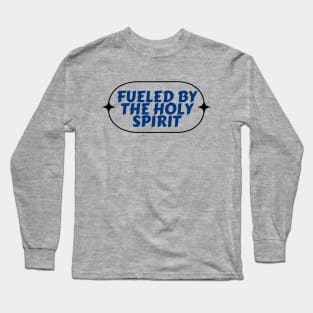 Fueled By The Holy Spirit | Christian Long Sleeve T-Shirt